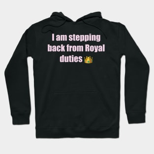 I am stepping back from Royal duties Hoodie